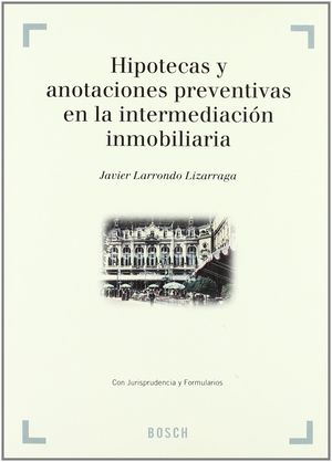 HIPOTECAS Y ANOTACIONES PREVENTIVAS EN LA INTERMEDIACIÓN INMOBILIARIA
