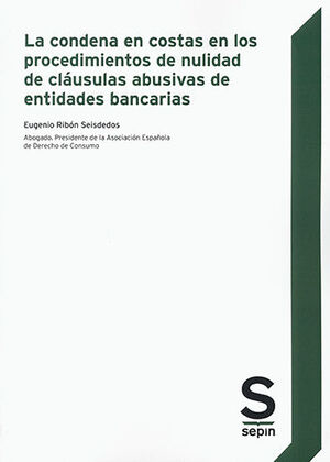 CONDENA EN COSTAS EN LOS PROCEDIMIENTOS DE NULIDAD DE CLÁUSULAS ABUSIVAS DE ENTIDADES BANCARIAS, LA