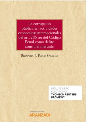 [9788413900926] CORRUPCIÓN PÚBLICA EN ACTIVIDADES ECONÓMICAS INTERNACIONALES DEL ART. 286 TER DEL CÓDIGO PENAL COMO DELITO CONTRA EL MERCADO, LA
