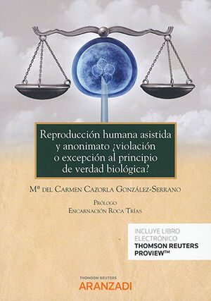 [9788413913483] REPRODUCCIÓN HUMANA ASISTIDA Y ANONIMATO ¿VIOLACIÓN O EXCEPCIÓN AL PRINCIPIO DE VERDAD BIOLÓGICA?
