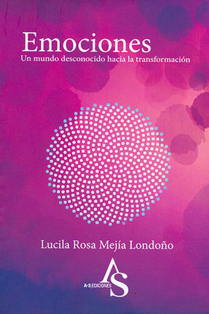 [9789585601604] EMOCIONES. UN MUNDO DESCONOCIDO HACIA LA TRANSFORMACIÓN