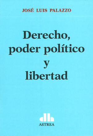 [9789877061772] DERECHO, PODER POLITICO Y LIBERTAD
