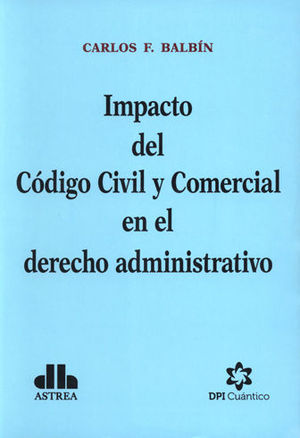 [9789877061017] IMPACTO DEL CODIGO CIVIL Y COMERCIAL EN EL DERECHO ADMINISTRATIVO