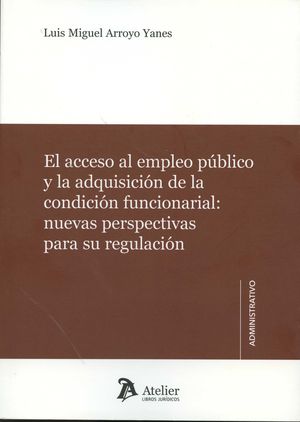 [9788416652044] ACCESO AL EMPLEO PÚBLICO Y LA CONDICIÓN FUNCIONARIAL:, EL