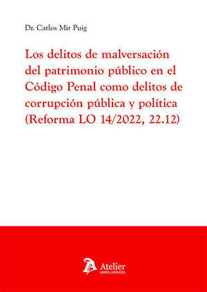 [9788410174443] DELITOS DE MALVERSACIÓN DEL PATRIMONIO PÚBLICO EN EL CÓDIGO PENAL COMO DELITOS DE CORRUPCIÓN PÚBLICA Y POLÍTICA (REFORMA LO 14/2022, 22.12), LOS - 1.ª ED. 2024