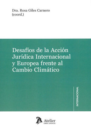 [9788417466282] DESAFIOS DE LA ACCIÓN JURÍDICA INTERNACIONAL Y EUROPEA FRENTE AL CAMBIO CLIMÁTICO