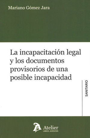 [9788417466237] INCAPACITACIÓN LEGAL Y LOS DOCUMENTOS PROVISORIOS DE UNA POSIBLE INCAPACIDAD, LA