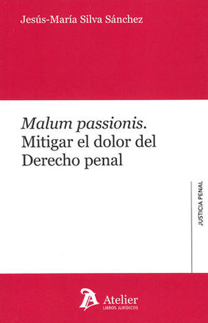 [9788417466022] MALUM PASSIONIS. MITIGAR EL DOLOR DEL DERECHO PENAL