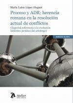 [9788418244315] PROCESO Y ADR: HERENCIA ROMANA EN LA RESOLUCIÓN ACTUAL DE CONFLICTOS