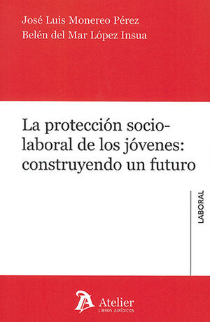 [9788418780547] PROTECCIÓN SOCIO-LABORAL DE LOS JÓVENES, LA - 1.ª ED. 2023