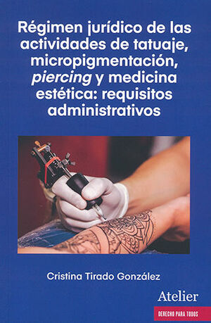 [9788419773807] RÉGIMEN JURÍDICO DE LAS ACTIVIDADES DE TATUAJE, MICROPIGMENTACIÓN, PIERCING Y MEDICINA ESTÉTICA: REQUISITOS ADMINISTRATIVOS - 1.ª ED. 2023