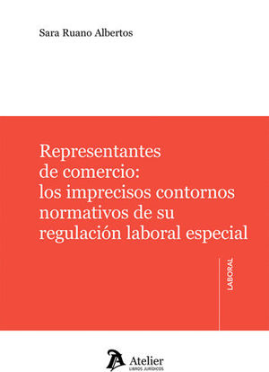 [9788416652372] REPRESENTANTES DE COMERCIO: LOS IMPRECISOS CONTORNOS NORMATIVOS DE SU REGULACIÓN