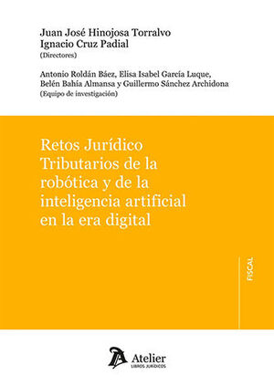 [9788419773999] RETOS JURÍDICO TRIBUTARIOS DE LA ROBÓTICA Y DE LA INTELIGENCIA ARTIFICIAL EN LA ERA DIGITAL - 1.ª ED. 2024