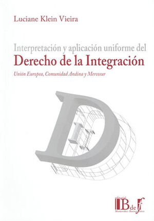 [9789974676596] INTERPRETACIÓN Y APLICACIÓN UNIFORME DEL DERECHO DE LA INTEGRACIÓN