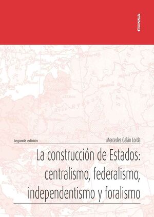 [9788431337094] CONSTRUCCIÓN DE ESTADOS. CENTRALISMO, FEDERALISMO, INDEPENDENTISMO Y FORALISMO