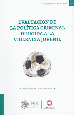 [9786075601090] EVALUACIÓN DE LA POLÍTICA CRIMINAL DIRIGIDA A LA VIOLENCIA JUVENIL