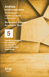 [9786079404420] FIGURAS PROCESALES DEL SISTEMA ACUSATORIO EN ONCE ENTIDADES FEDERATIVAS - ANALISIS JURIDICO OPERATIVO DEL SISTEMA PENAL ACUSATORIO EN MEXICO