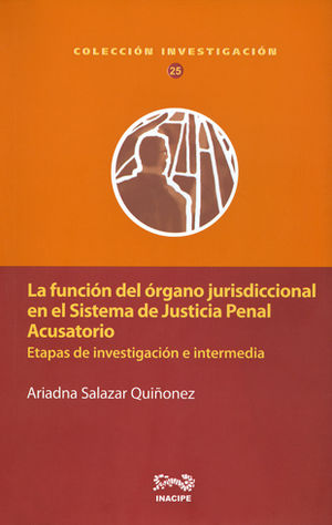 [9786078447398] FUNCIÓN DEL ÓRGANO JURISDICCIONAL EN EL SISTEMA DE JUSTICIA PENAL ACUSATORIO - 1.ª ED. 2016