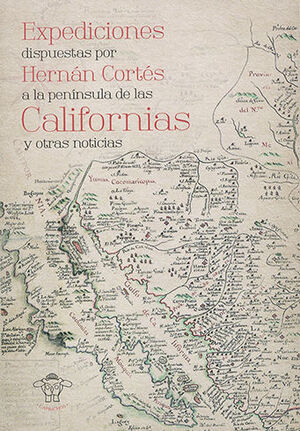 [9786075242774] EXPEDICIONES DISPUESTAS POR HERNÁN CORTÉS A LA PENÍNSULA DE LAS COLONIAS CALIFORNIANAS Y OTRAS NOTICIAS