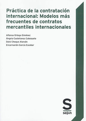 [9788413881133] PRÁCTICA DE LA CONTRATACIÓN INTERNACIONAL: MODELOS MÁS FRECUENTES DE CONTRATOS MERCANTILES INTERNACIONALES