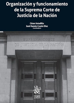 [9788413557854] ORGANIZACIÓN Y FUNCIONAMIENTO DE LA SUPREMA CORTE DE JUSTICIA DE LA NACIÓN