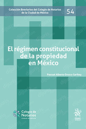 [9788411473989] RÉGIMEN CONSTITUCIONAL DE LA PROPIEDAD EN MÉXICO, EL - 1.ª ED. 2022