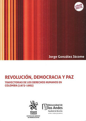 [9788413130941] REVOLUCIÓN, DEMOCRACIA Y PAZ TRAYECTORIAS DE LOS DERECHOS HUMANOS EN COLOMBIA (1973-1985)