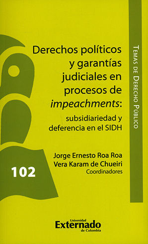 [9789587729818] DERECHOS POLITICOS Y GARANTIAS JUDICIALES EN PROCESOS DE IMPEACHMENTS SUBSIDIARIEDAD Y DEFERENCIA EN EL SIDH