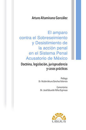 [9786078615636] AMPARO CONTRA EL SOBRESEIMIENTO Y DESISTIMIENTO DE LA ACCIÓN PENAL EN EL SISTEMA PENAL ACUSATORIO DE MÉXICO, EL - 1.ª ED. 2021