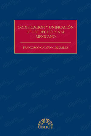 [9786078875252] CODIFICACIÓN Y UNIFICACIÓN DEL DERECHO PENAL MEXICANO - 1.ª ED. 2023