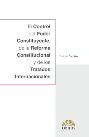 [9786079389901] CONTROL DEL PODER CONSTITUYENTE DE LA REFORMA CONSTITUCIONAL Y DE LOS TRATADOS INTERNACIONALES, EL - 1.ª ED. 2018