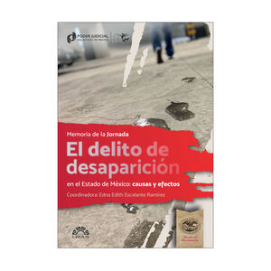 [9786078875641] DELITO DE DESAPARICIÓN EN EL ESTADO DE MÉXICO, EL: CAUSAS Y EFECTOS - 1.ª ED. 2024