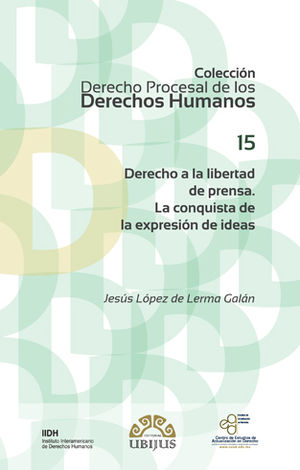 [9786079389796] DERECHO A LA LIBERTAD DE PRENSA. LA CONQUISTA DE LA EXPRESIÓN DE IDEAS - 1.ª ED. 2017