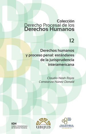 [9786079389406] DERECHOS HUMANOS Y PROCESO PENAL: ESTÁNDARES DE LA JURISPRUDENCIA INTERAMERICANA (NÚMERO 12) - 1.ª ED. 2016