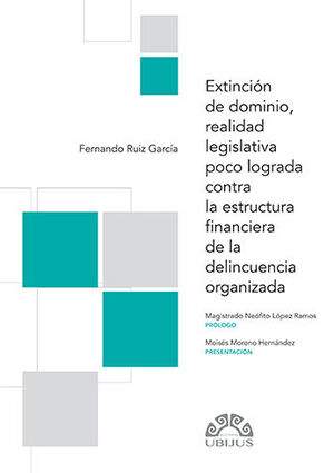 [9786078875054] EXTINCIÓN DE DOMINIO, REALIDAD LEGISLATIVA POCO LOGRADA CONTRA LA ESTRUCTURA FINANCIERA DE LA DELINCUENCIA ORGANIZADA - 1.ª ED. 2022
