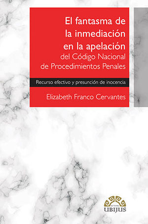 [9786078615339] FANTASMA DE LA INMEDIACIÓN EN LA APELACIÓN DEL CÓDIGO NACIONAL DE PROCEDIMIENTOS PENALES, EL