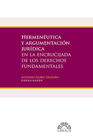 [9786078875092] HERMENÉUTICA Y ARGUMENTACIÓN JURÍDICA EN LA ENCRUCIJADA DE LOS DERECHOS FUNDAMENTALES - 1.ª ED. 2022