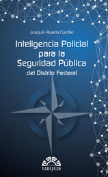 [9786079389062] INTELIGENCIA POLICIAL PARA LA SEGURIDAD PÚBLICA DEL DISTRITO FEDERAL - 1.ª ED. 2014
