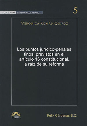 [9786078127047] PUNTOS JURÍDICO-PENALES FINOS, PREVISTOS EN EL ARTÍCULO 16 CONSTITUCIONAL, A RAÍZ DE SU REFORMA, LOS - 1.ª ED. 2011