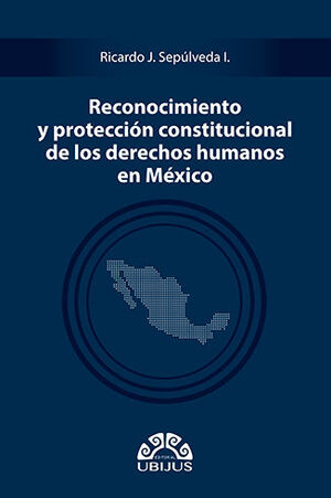 [9786078615612] RECONOCIMIENTO Y PROTECCIÓN CONSTITUCIONAL DE LOS DERECHOS HUMANOS EN MÉXICO - 1.ª ED. 2021