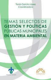 [9786078127900] TEMAS SELECTOS DE GESTIÓN Y POLÍTICAS PÚBLICAS MUNICIPALES EN MATERIA AMBIENTAL - 1.ª ED. 2014