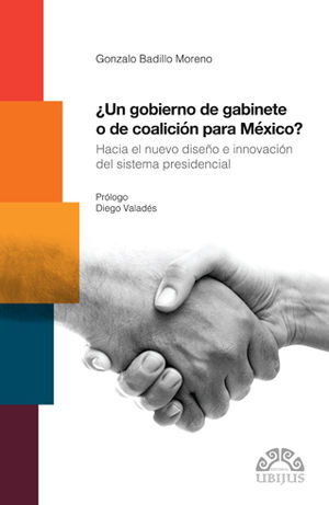 [9786079389864] UN GOBIERNO DE GABINETE O DE COALICIÓN PARA MÉXICO? - 1.ª ED. 2017
